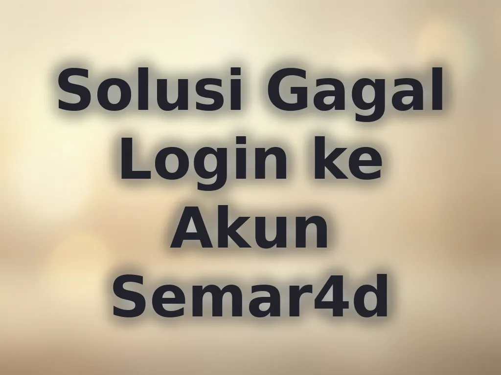 Solusi Gagal Login ke Akun Semar4d