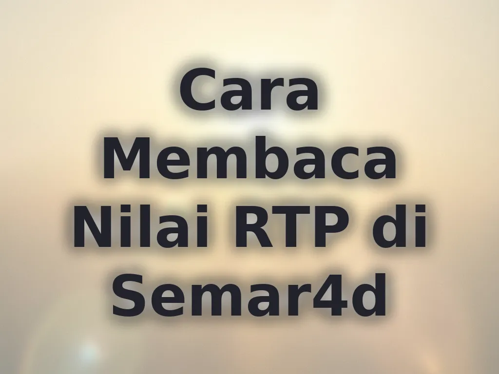 Cara Membaca Nilai RTP di Semar4d